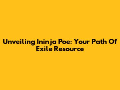 Unveiling Ininja Poe: Your Path Of Exile Resource