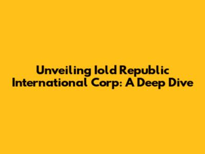 Unveiling Iold Republic International Corp: A Deep Dive