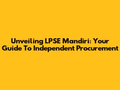 Unveiling LPSE Mandiri: Your Guide To Independent Procurement