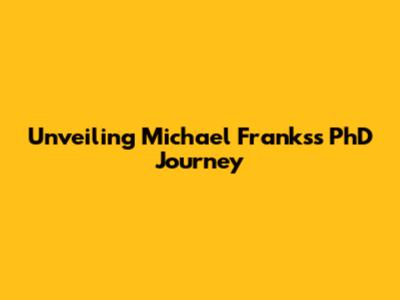 Unveiling Michael Franks's PhD Journey