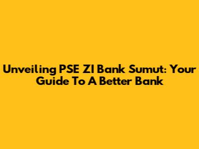 Unveiling PSE ZI Bank Sumut: Your Guide To A Better Bank