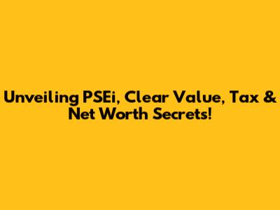 Unveiling PSEi, Clear Value, Tax & Net Worth Secrets!