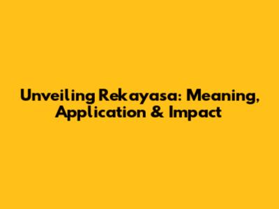 Unveiling Rekayasa: Meaning, Application & Impact