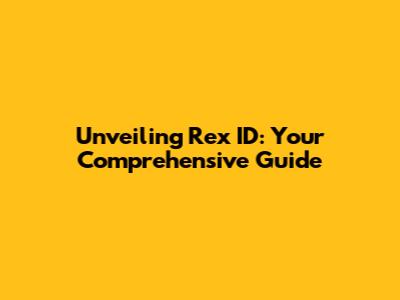 Unveiling Rex ID: Your Comprehensive Guide