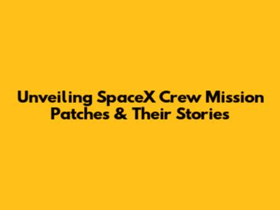 Unveiling SpaceX Crew Mission Patches & Their Stories