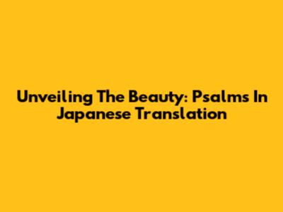 Unveiling The Beauty: Psalms In Japanese Translation