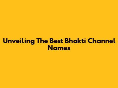 Unveiling The Best Bhakti Channel Names