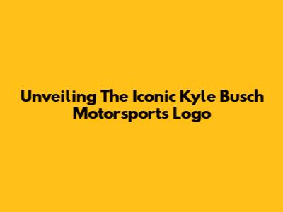 Unveiling The Iconic Kyle Busch Motorsports Logo
