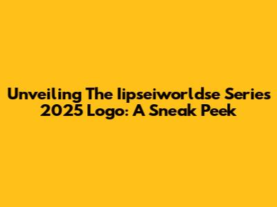 Unveiling The Iipseiworldse Series 2025 Logo: A Sneak Peek
