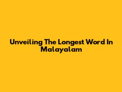 Unveiling The Longest Word In Malayalam