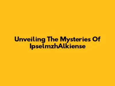 Unveiling The Mysteries Of IpselmzhAlkiense