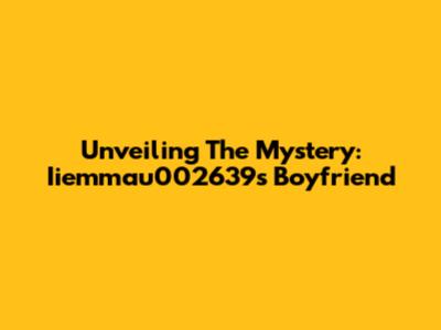 Unveiling The Mystery: Iiemmau002639's Boyfriend