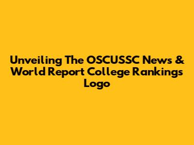 Unveiling The OSCUSSC News & World Report College Rankings Logo