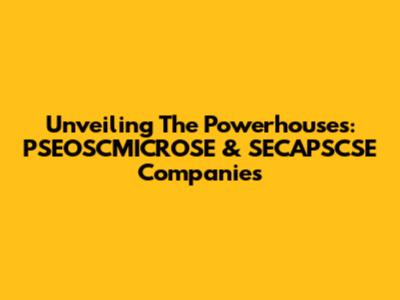 Unveiling The Powerhouses: PSEOSCMICROSE & SECAPSCSE Companies