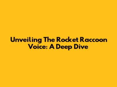 Unveiling The Rocket Raccoon Voice: A Deep Dive
