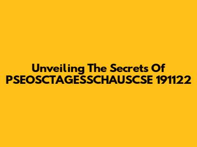 Unveiling The Secrets Of PSEOSCTAGESSCHAUSCSE 191122