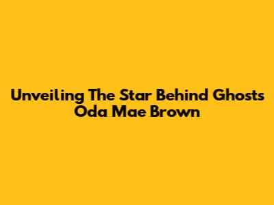 Unveiling The Star Behind Ghost's Oda Mae Brown