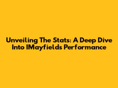 Unveiling The Stats: A Deep Dive Into IMayfield's Performance