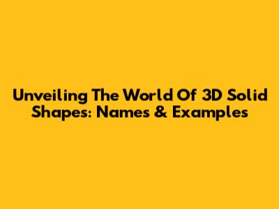 Unveiling The World Of 3D Solid Shapes: Names & Examples