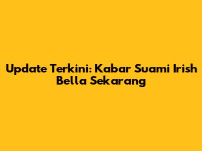 Update Terkini: Kabar Suami Irish Bella Sekarang