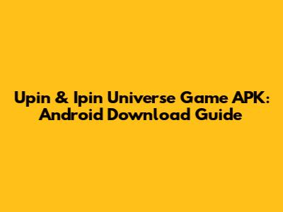 Upin & Ipin Universe Game APK: Android Download Guide