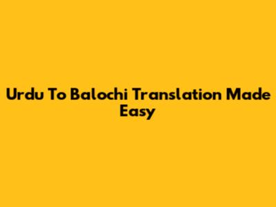 Urdu To Balochi Translation Made Easy