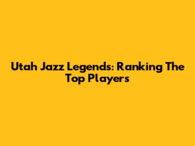 Utah Jazz Legends: Ranking The Top Players