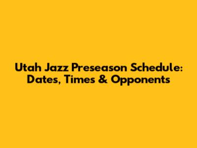 Utah Jazz Preseason Schedule: Dates, Times & Opponents