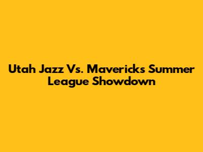 Utah Jazz Vs. Mavericks Summer League Showdown