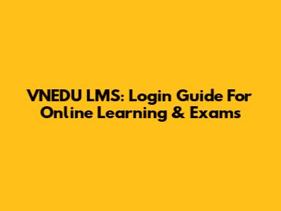 VNEDU LMS: Login Guide For Online Learning & Exams