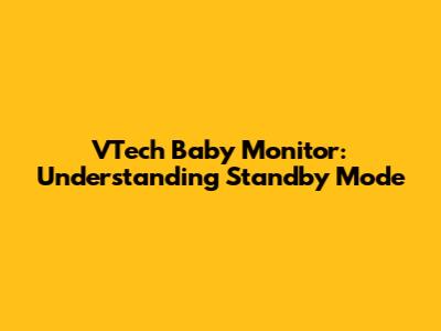 VTech Baby Monitor: Understanding Standby Mode