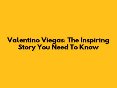 Valentino Viegas: The Inspiring Story You Need To Know