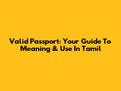 Valid Passport: Your Guide To Meaning & Use In Tamil