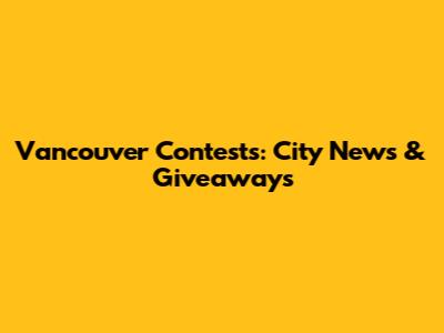 Vancouver Contests: City News & Giveaways