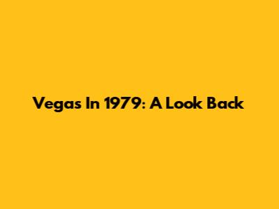 Vegas In 1979: A Look Back