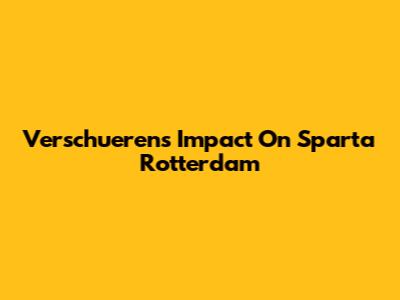Verschueren's Impact On Sparta Rotterdam