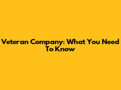 Veteran Company: What You Need To Know