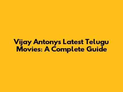 Vijay Antony's Latest Telugu Movies: A Complete Guide