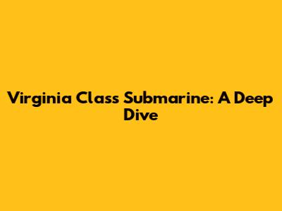 Virginia Class Submarine: A Deep Dive