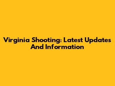 Virginia Shooting: Latest Updates And Information