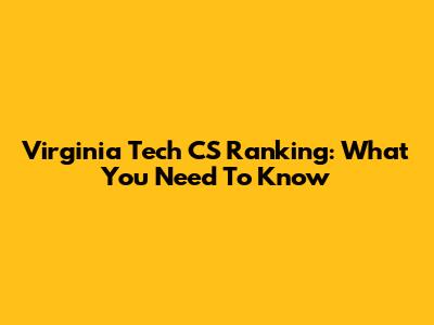 Virginia Tech CS Ranking: What You Need To Know