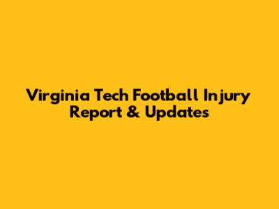 Virginia Tech Football Injury Report & Updates