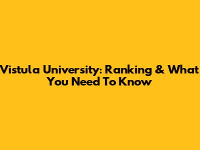 Vistula University: Ranking & What You Need To Know