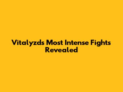 Vitalyzd's Most Intense Fights Revealed