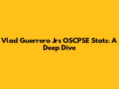 Vlad Guerrero Jr's OSCPSE Stats: A Deep Dive