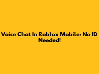 Voice Chat In Roblox Mobile: No ID Needed!