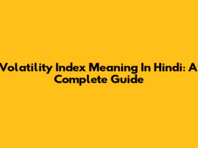 Volatility Index Meaning In Hindi: A Complete Guide