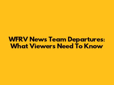 WFRV News Team Departures: What Viewers Need To Know