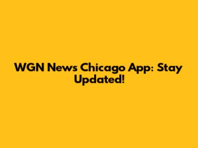 WGN News Chicago App: Stay Updated!