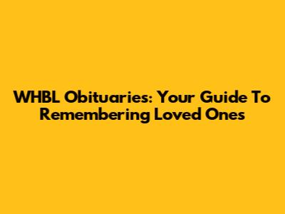 WHBL Obituaries: Your Guide To Remembering Loved Ones